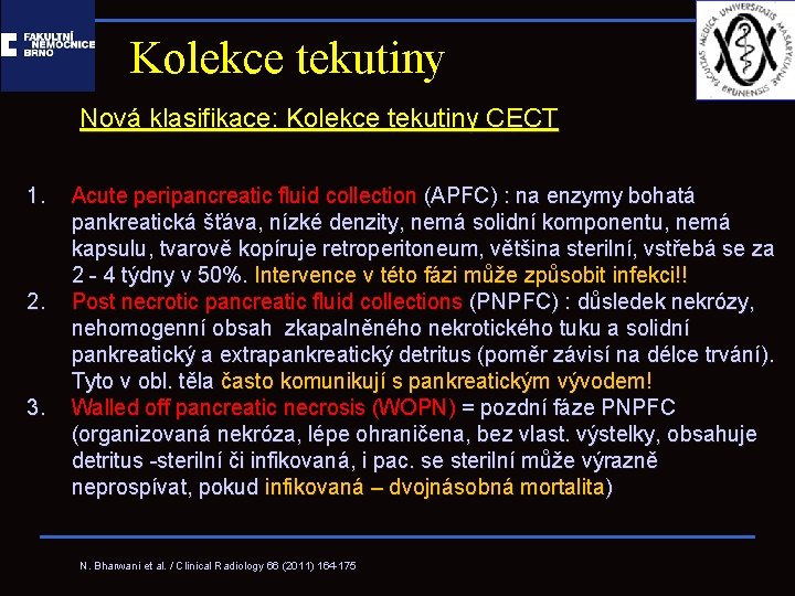 Kolekce tekutiny Nová klasifikace: Kolekce tekutiny CECT 1. 2. 3. Acute peripancreatic fluid collection