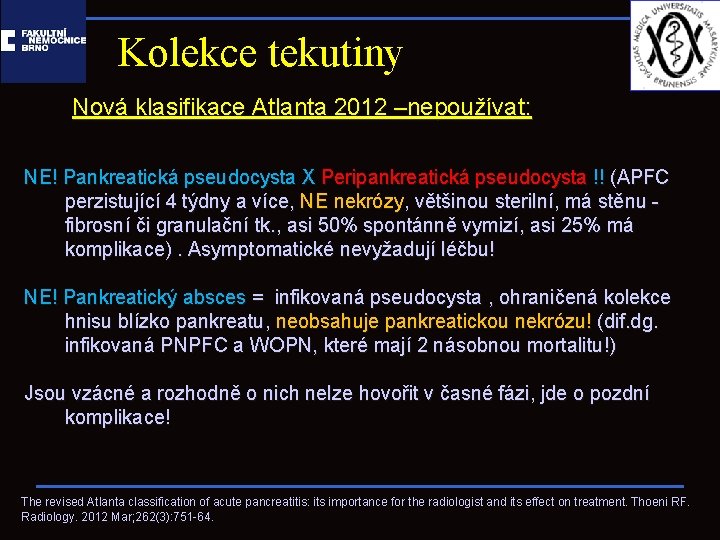 Kolekce tekutiny Nová klasifikace Atlanta 2012 –nepoužívat: NE! Pankreatická pseudocysta X Peripankreatická pseudocysta !!