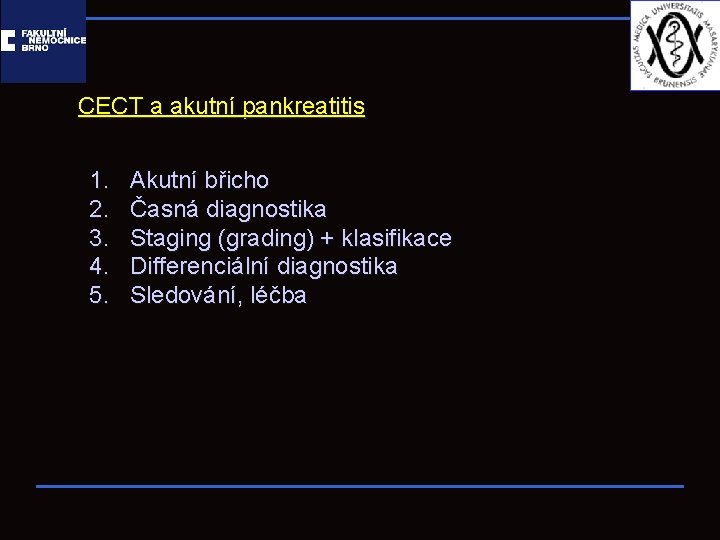 CECT a akutní pankreatitis 1. 2. 3. 4. 5. Akutní břicho Časná diagnostika Staging