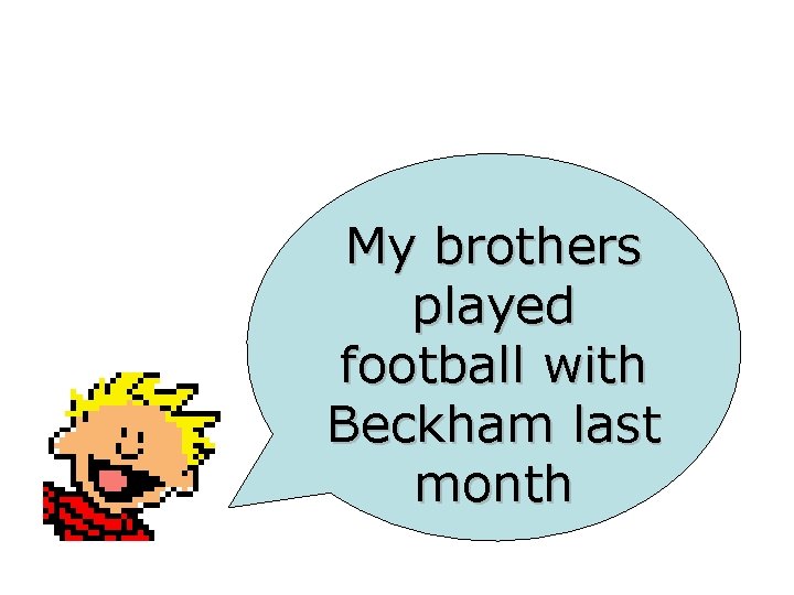 My brothers played football with Beckham last month 