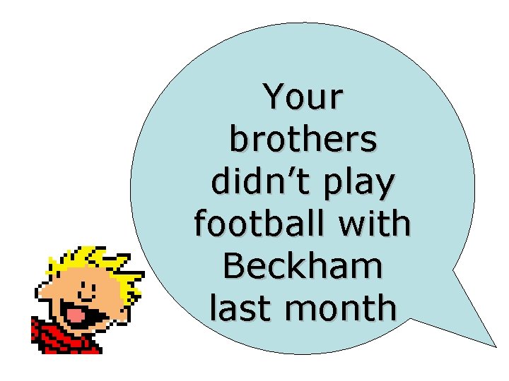 Past Simple Past Simple I played football yesterday