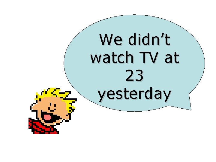 We didn’t watch TV at 23 yesterday 