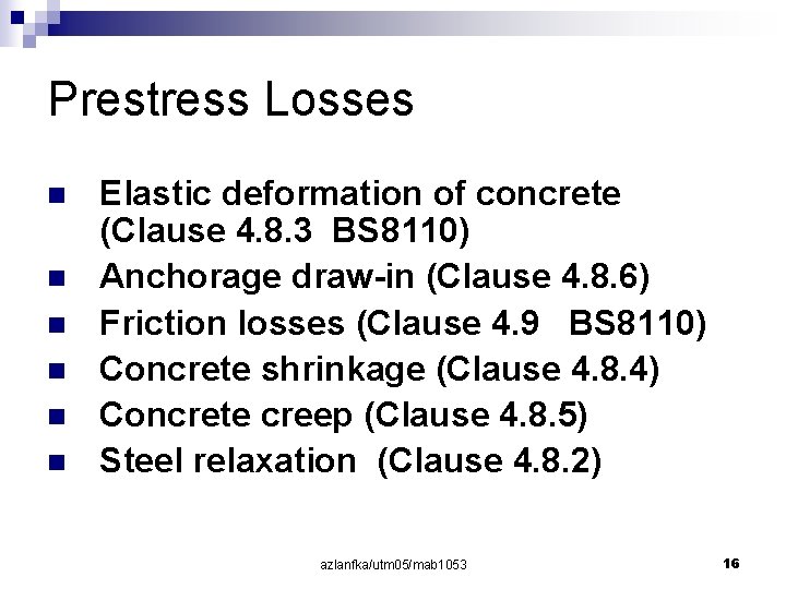 Prestress Losses n n n Elastic deformation of concrete (Clause 4. 8. 3 BS