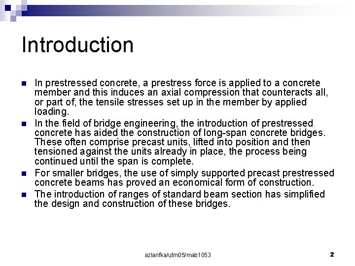 Introduction n n In prestressed concrete, a prestress force is applied to a concrete