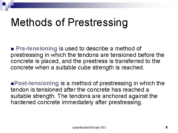 Methods of Prestressing Pre-tensioning is used to describe a method of prestressing in which