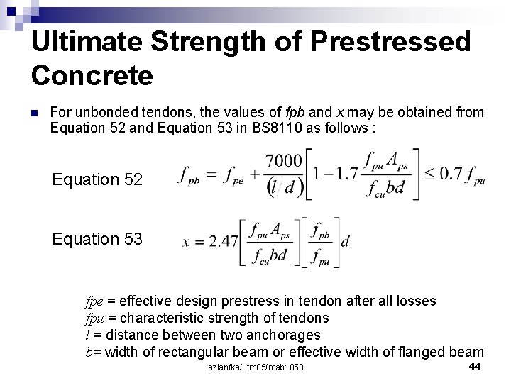 Ultimate Strength of Prestressed Concrete n For unbonded tendons, the values of fpb and