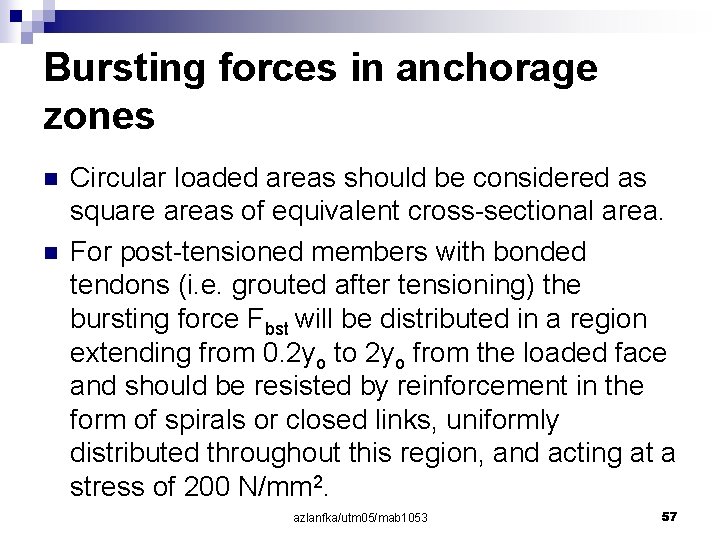 Bursting forces in anchorage zones n n Circular loaded areas should be considered as