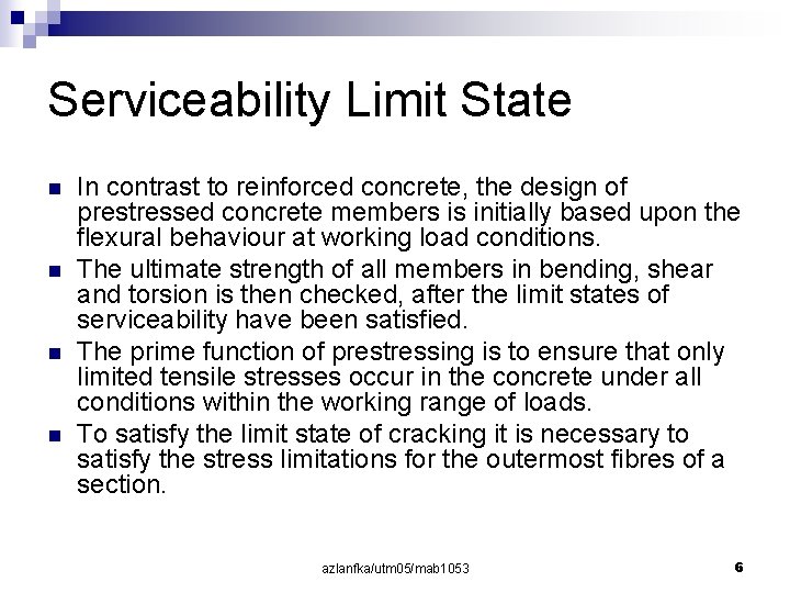 Serviceability Limit State n n In contrast to reinforced concrete, the design of prestressed