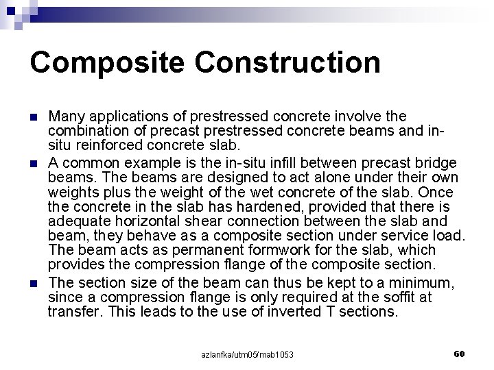Composite Construction n Many applications of prestressed concrete involve the combination of precast prestressed