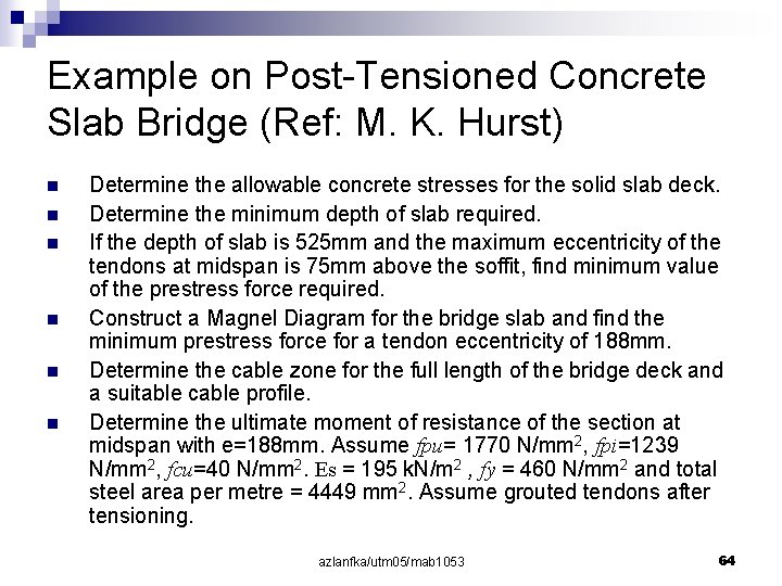 Example on Post-Tensioned Concrete Slab Bridge (Ref: M. K. Hurst) n n n Determine