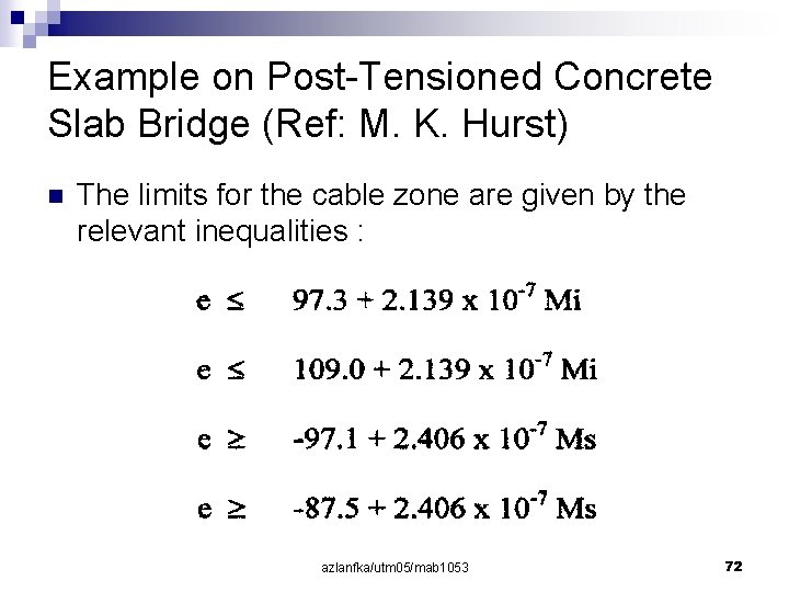 Example on Post-Tensioned Concrete Slab Bridge (Ref: M. K. Hurst) n The limits for