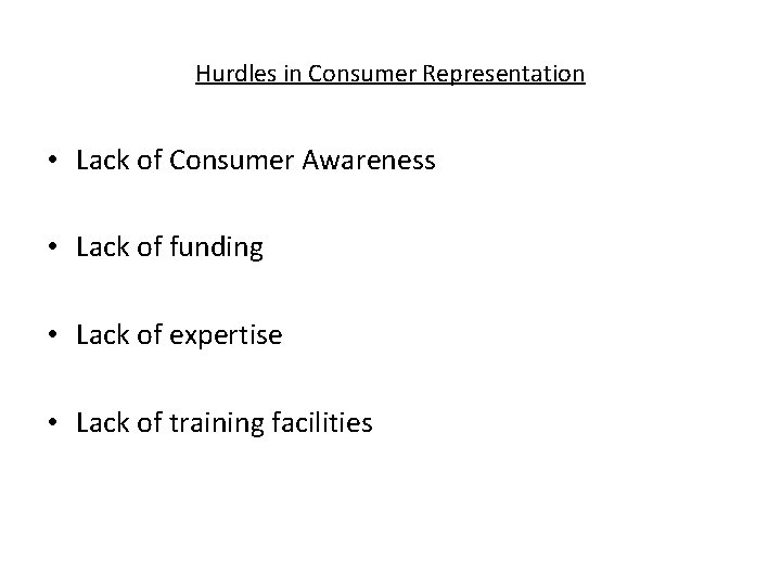 Hurdles in Consumer Representation • Lack of Consumer Awareness • Lack of funding •