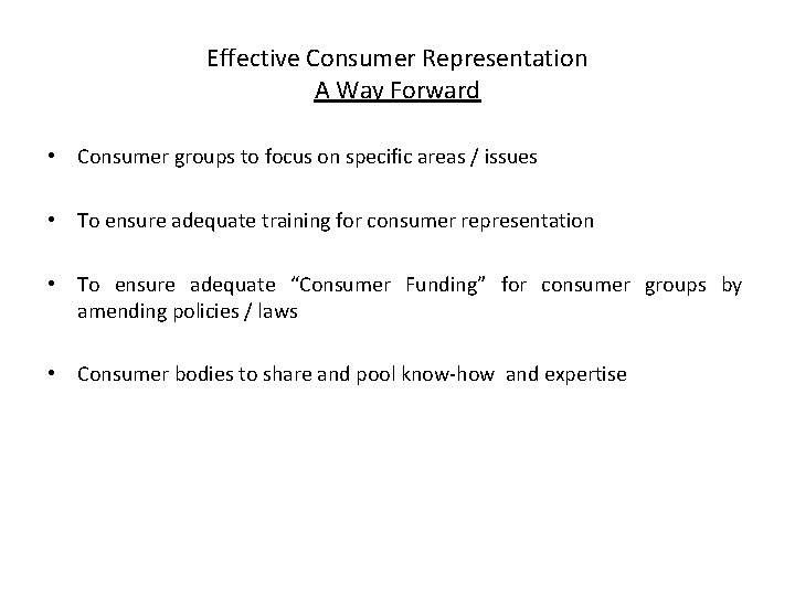 Effective Consumer Representation A Way Forward • Consumer groups to focus on specific areas