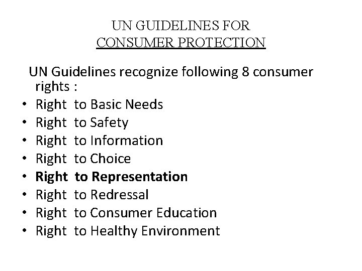 UN GUIDELINES FOR CONSUMER PROTECTION UN Guidelines recognize following 8 consumer rights : •