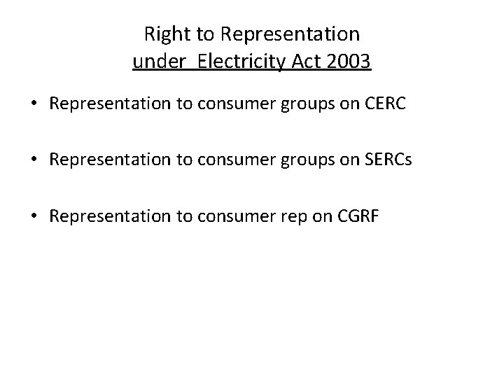 Right to Representation under Electricity Act 2003 • Representation to consumer groups on CERC