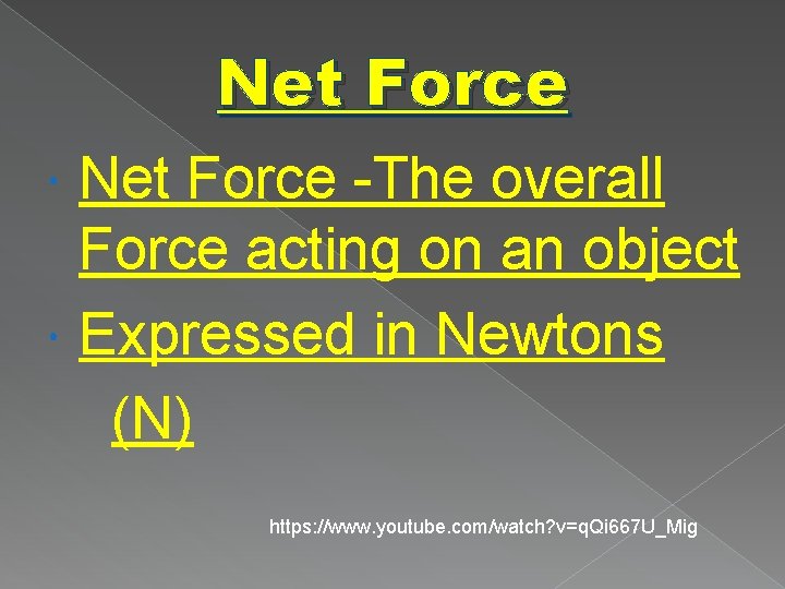 Net Force -The overall Force acting on an object Expressed in Newtons (N) https: