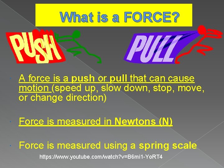 What is a FORCE? A force is a push or pull that can cause
