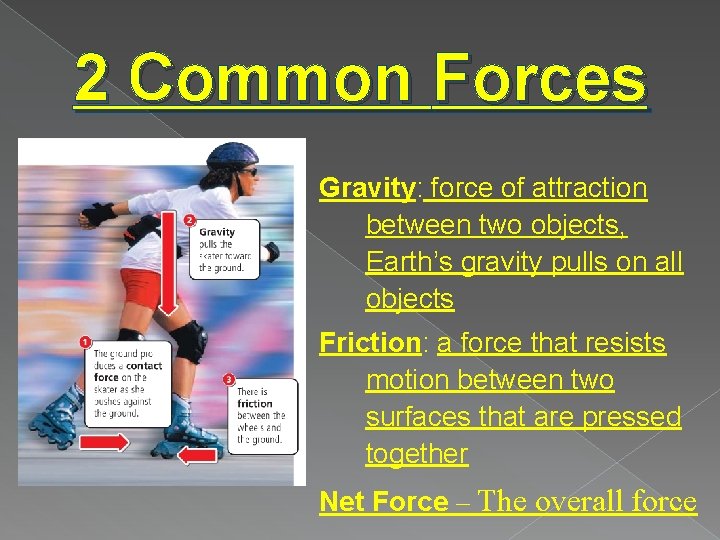 2 Common Forces Gravity: force of attraction between two objects, Earth’s gravity pulls on