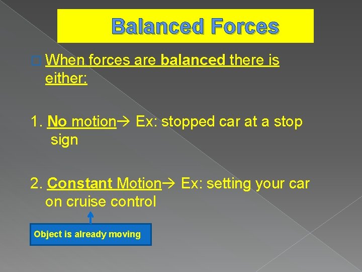 Balanced Forces � When forces are balanced there is either: 1. No motion Ex: