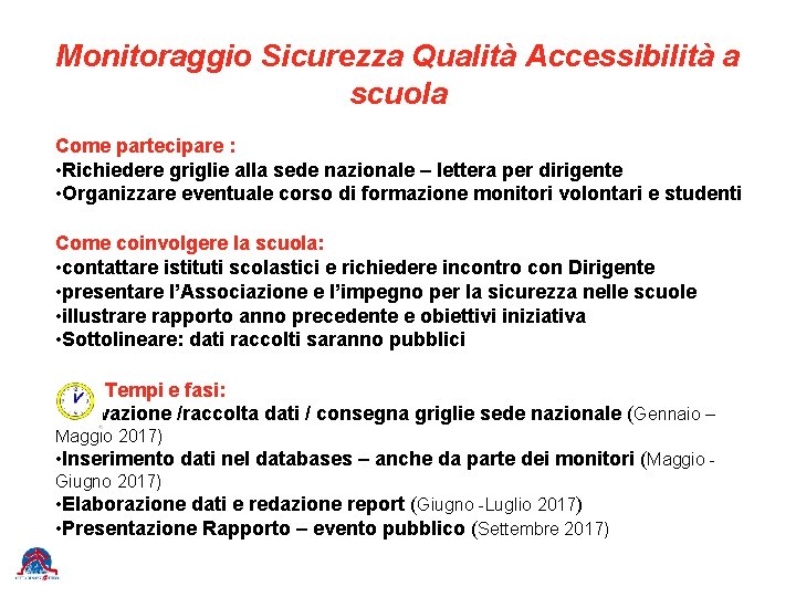 Monitoraggio Sicurezza Qualità Accessibilità a scuola Come partecipare : • Richiedere griglie alla sede