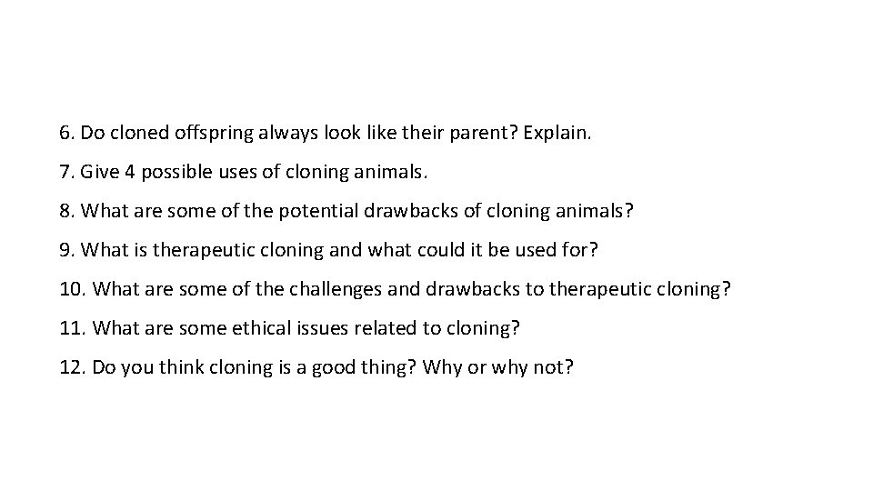 6. Do cloned offspring always look like their parent? Explain. 7. Give 4 possible