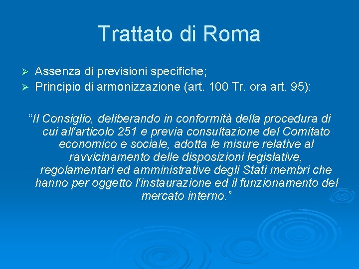 Trattato di Roma Assenza di previsioni specifiche; Ø Principio di armonizzazione (art. 100 Tr.