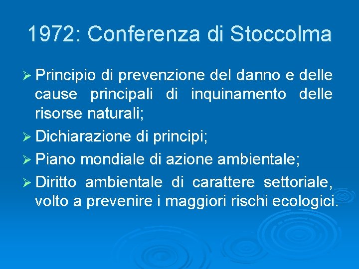 1972: Conferenza di Stoccolma Ø Principio di prevenzione del danno e delle cause principali