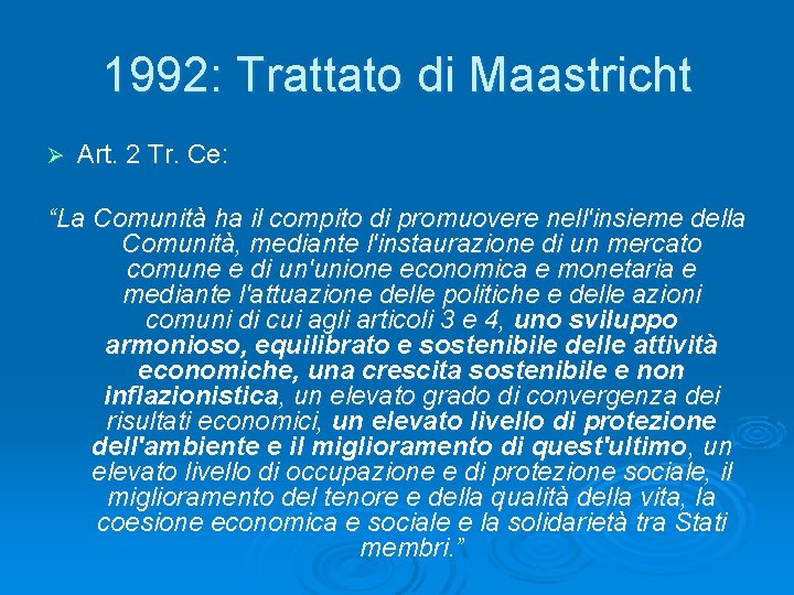 1992: Trattato di Maastricht Ø Art. 2 Tr. Ce: “La Comunità ha il compito