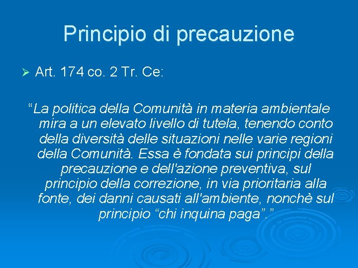 Principio di precauzione Ø Art. 174 co. 2 Tr. Ce: “La politica della Comunità