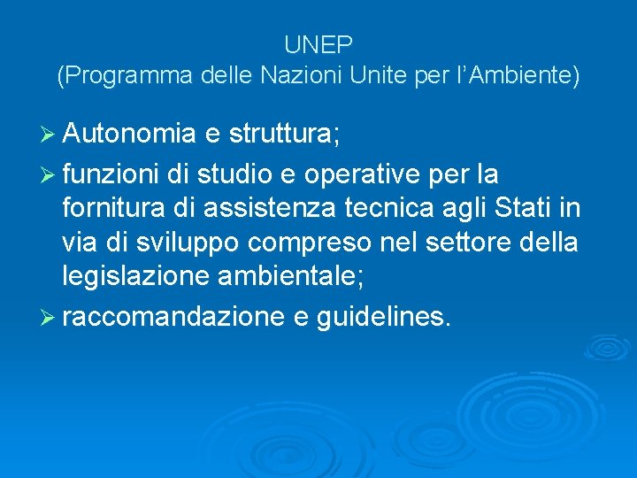 UNEP (Programma delle Nazioni Unite per l’Ambiente) Ø Autonomia e struttura; Ø funzioni di