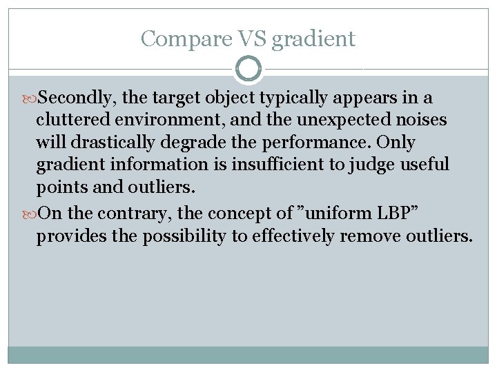 Compare VS gradient Secondly, the target object typically appears in a cluttered environment, and Compare VS gradient Secondly, the target object typically appears in a cluttered environment, and