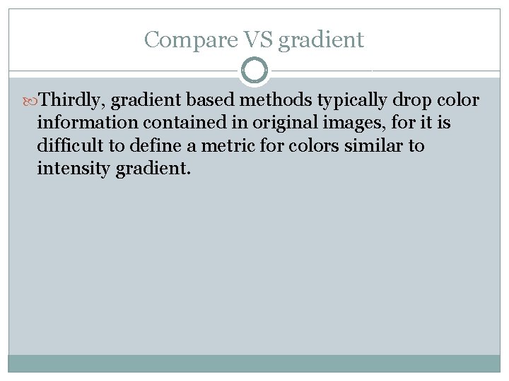 Compare VS gradient Thirdly, gradient based methods typically drop color information contained in original Compare VS gradient Thirdly, gradient based methods typically drop color information contained in original