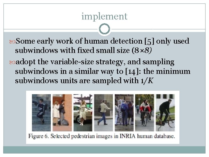 implement Some early work of human detection [5] only used subwindows with fixed small