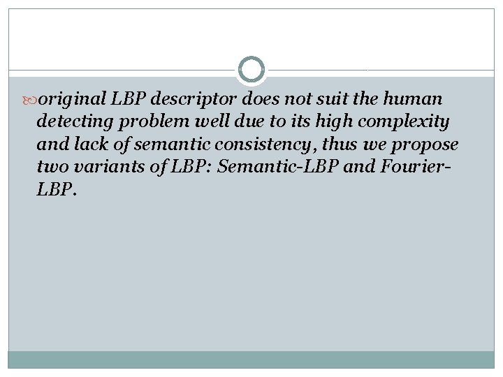original LBP descriptor does not suit the human detecting problem well due to original LBP descriptor does not suit the human detecting problem well due to