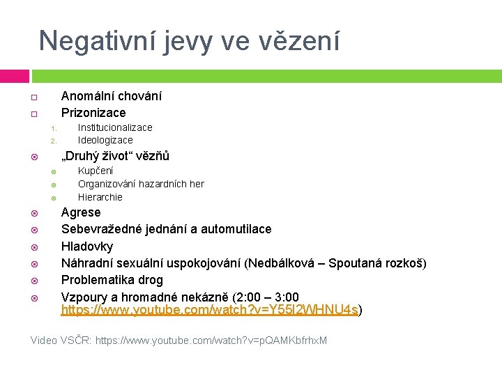 Negativní jevy ve vězení Anomální chování Prizonizace 1. 2. „Druhý život“ vězňů Institucionalizace Ideologizace