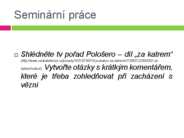 Seminární práce Shlédněte tv pořad Pološero – díl „za katrem“ (http: //www. ceskatelevize. cz/porady/10318730018