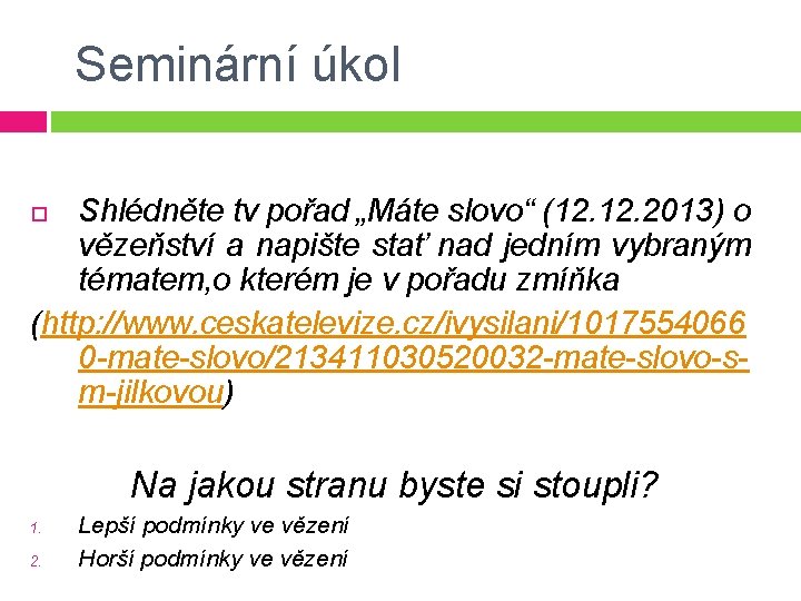 Seminární úkol Shlédněte tv pořad „Máte slovo“ (12. 2013) o vězeňství a napište stať