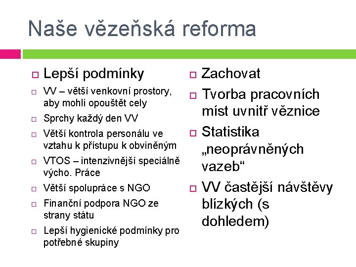 Naše vězeňská reforma Lepší podmínky VV – větší venkovní prostory, aby mohli opouštět cely