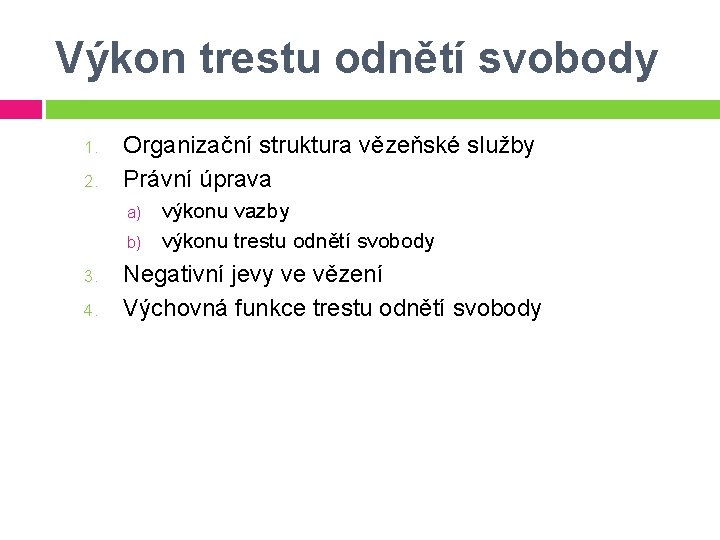 Výkon trestu odnětí svobody 1. 2. Organizační struktura vězeňské služby Právní úprava a) b)