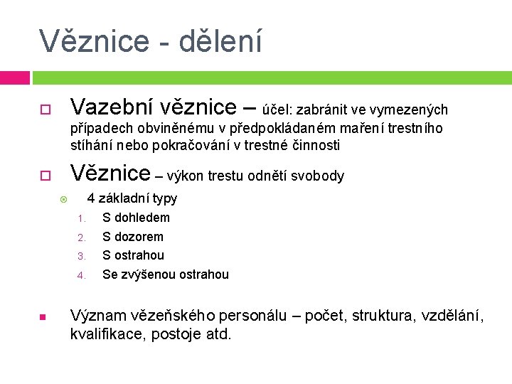 Věznice - dělení Vazební věznice – účel: zabránit ve vymezených případech obviněnému v předpokládaném