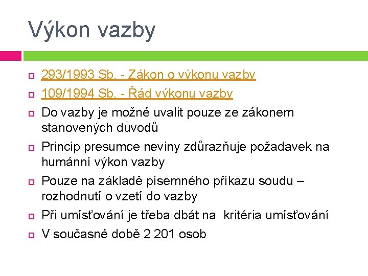 Výkon vazby 293/1993 Sb. - Zákon o výkonu vazby 109/1994 Sb. - Řád výkonu