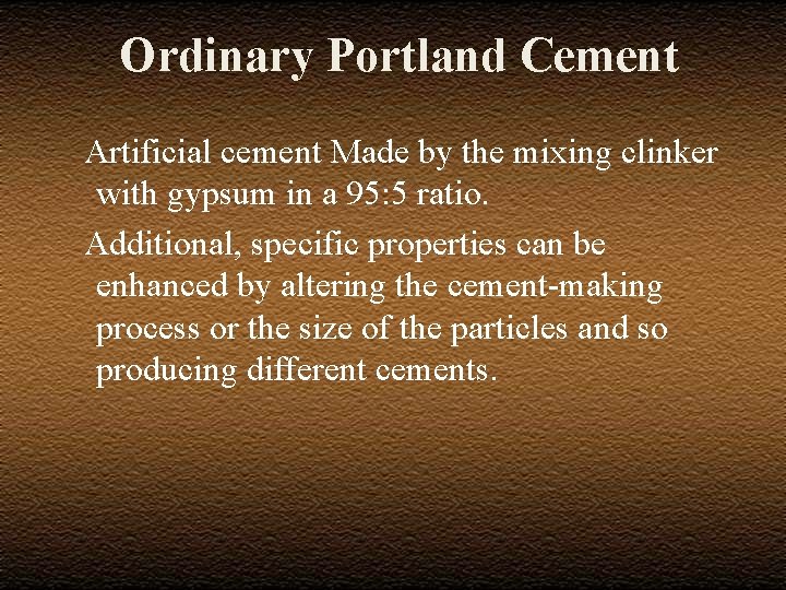 Ordinary Portland Cement Artificial cement Made by the mixing clinker with gypsum in a