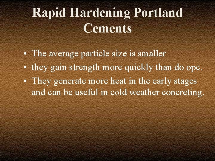 Rapid Hardening Portland Cements • The average particle size is smaller • they gain