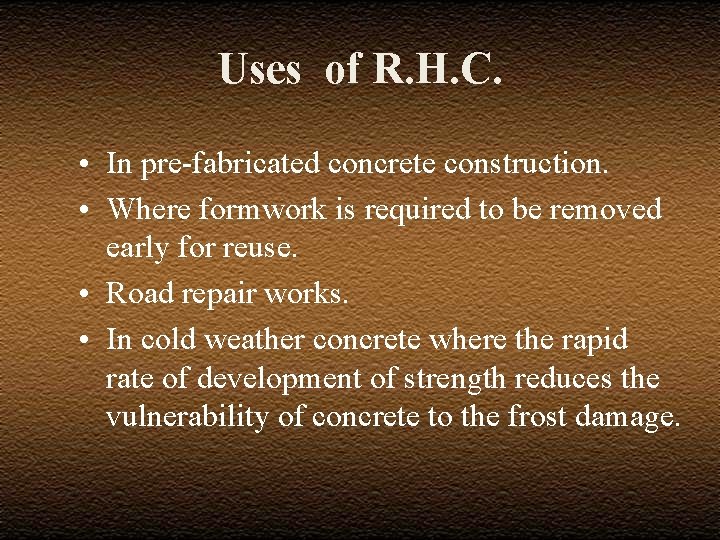 Uses of R. H. C. • In pre-fabricated concrete construction. • Where formwork is