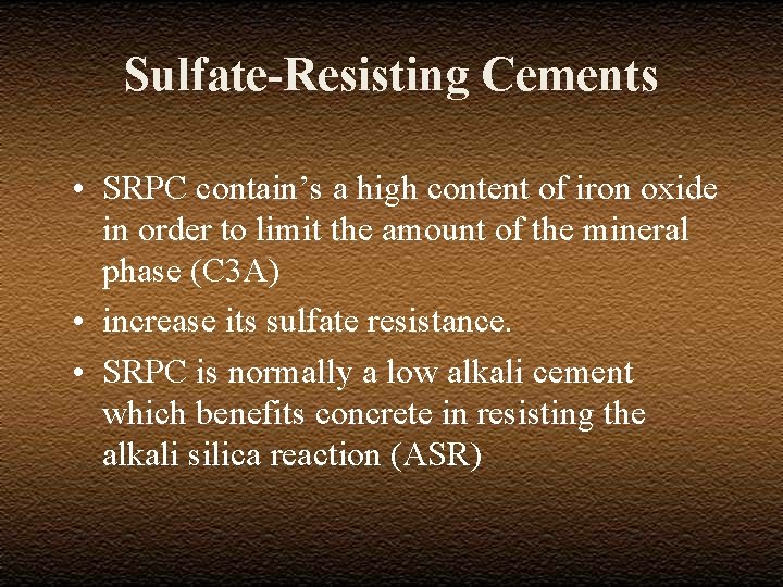 Sulfate-Resisting Cements • SRPC contain’s a high content of iron oxide in order to