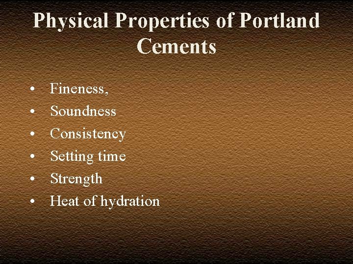 Physical Properties of Portland Cements • • • Fineness, Soundness Consistency Setting time Strength