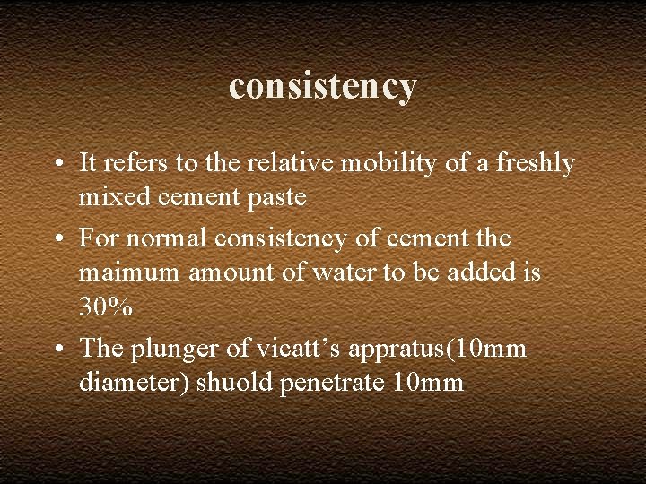 consistency • It refers to the relative mobility of a freshly mixed cement paste