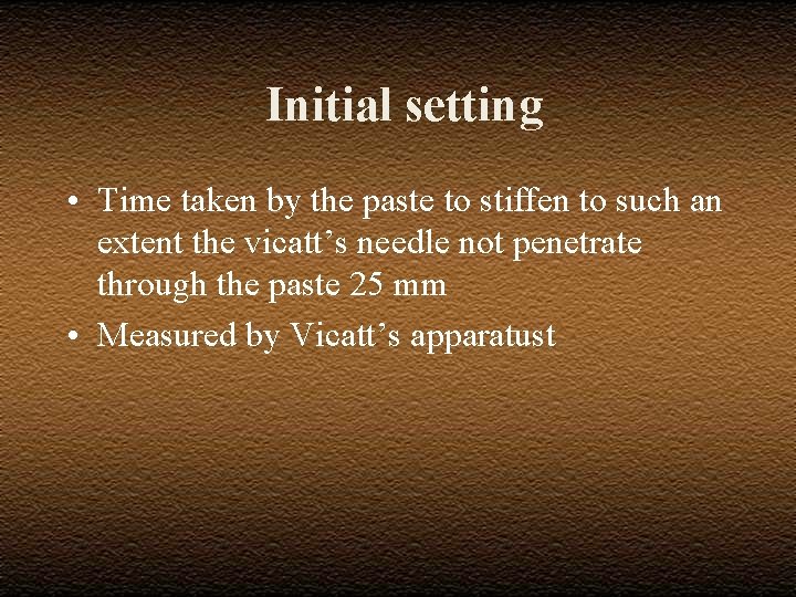  Initial setting • Time taken by the paste to stiffen to such an