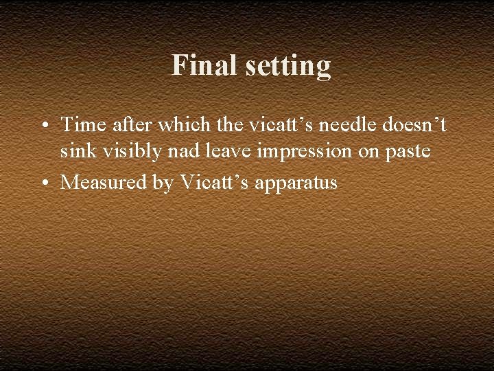  Final setting • Time after which the vicatt’s needle doesn’t sink visibly nad