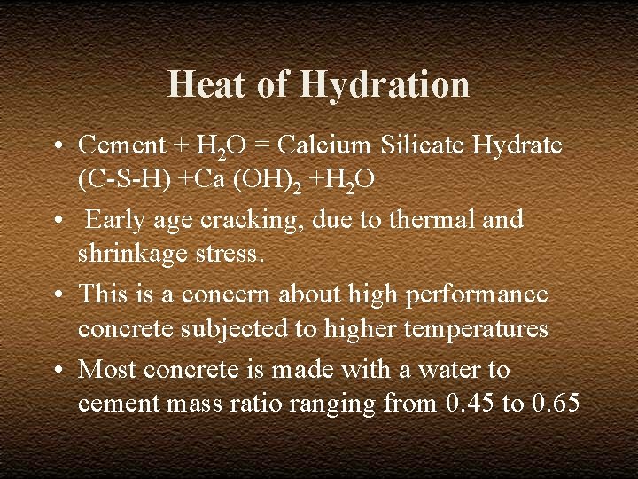 Heat of Hydration • Cement + H 2 O = Calcium Silicate Hydrate (C-S-H)